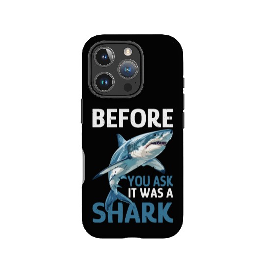 Before You Ask It Was A Shark IPhone Cases