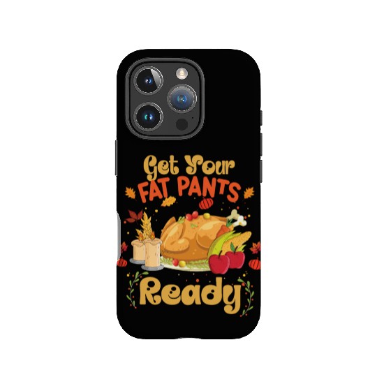 Thanksgiving Get Your Fat Pants Ready Thanksgiving IPhone Cases