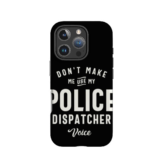 Don't Make Me Use My Police Dispatcher Voice IPhone Cases