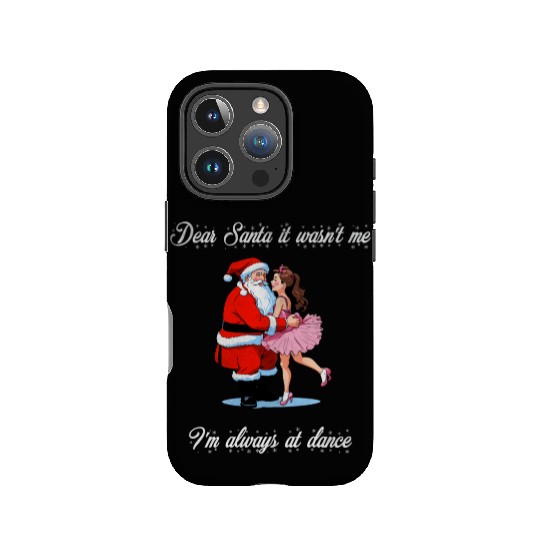 Dear Santa It Wasn t Me I m Always At Dance Ballet IPhone Cases