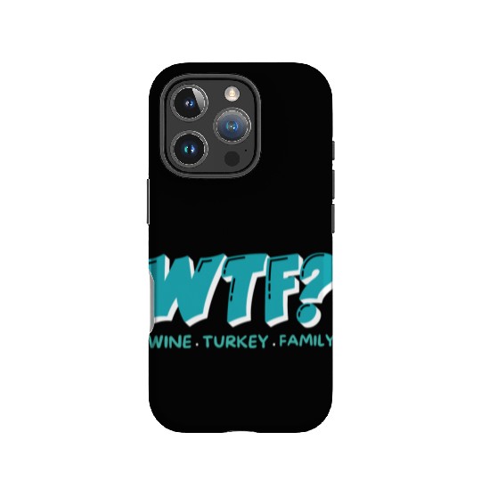 WTF Wine Turkey Family Funny Thanksgiving IPhone Cases