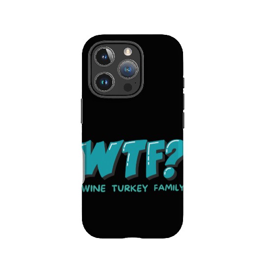 WTF Wine Turkey Family Funny Thanksgiving IPhone Cases