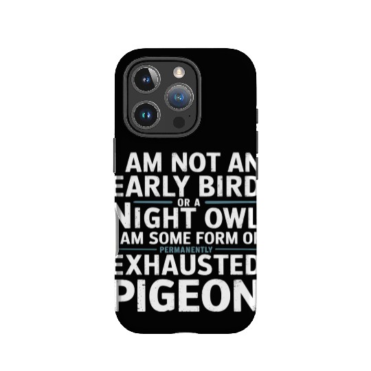 Not Early Bird or Night Owl Just Always Exhausted IPhone Cases