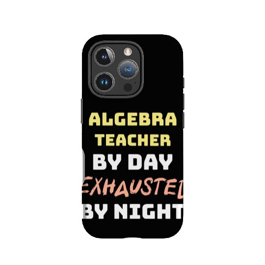 Algebra Teacher By Day Exhausted By Night IPhone Cases