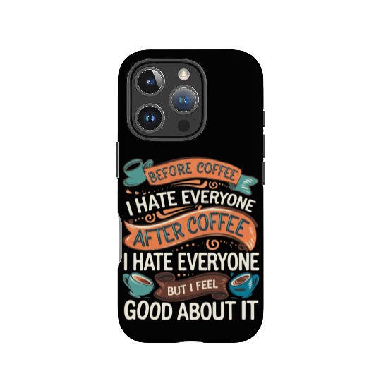 After Coffee I Hate Everyone I Feel Good About It4 IPhone Cases