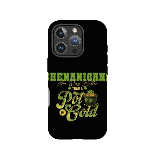 Shenanigans Are Way Better Than A Pot Of Gold St IPhone Cases