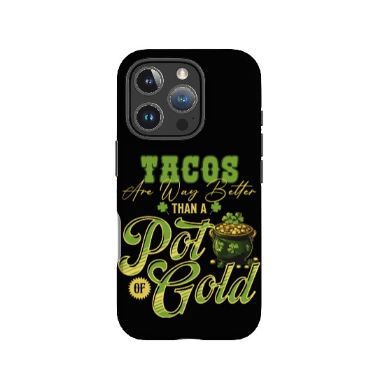 Tacos Are Way Better Than A Pot Of Gold St IPhone Cases