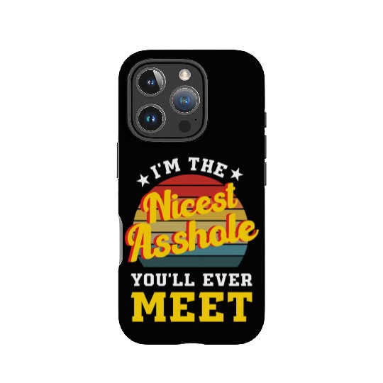 I’m the Nicest Asshole You’ll Ever Meet IPhone Cases