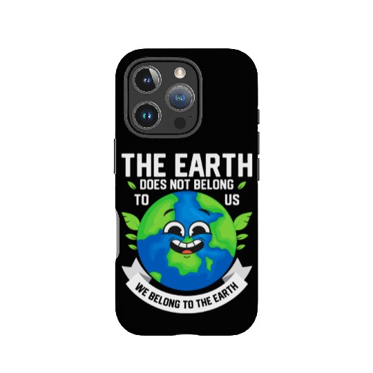 The Earth Does Not Belong To Us Planet Earth Day IPhone Cases