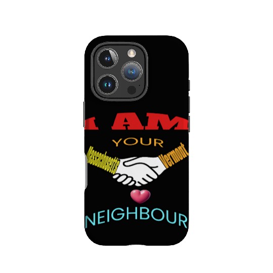 I AM YOUR NEIGHOUR MASSACHUSETTS AND VERMONT IPhone Cases