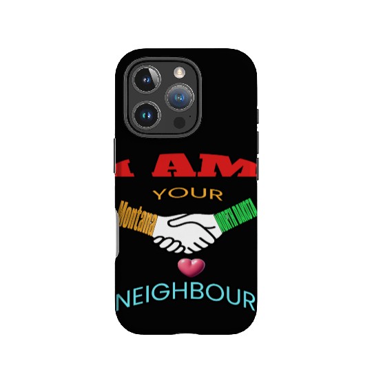 I AM YOUR NEIGHOUR MONTANA AND NORTH DAKOTA IPhone Cases