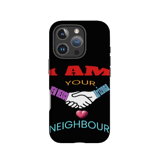 I AM YOUR NEIGHOUR NEW MEXICO AND Arizonna IPhone Cases