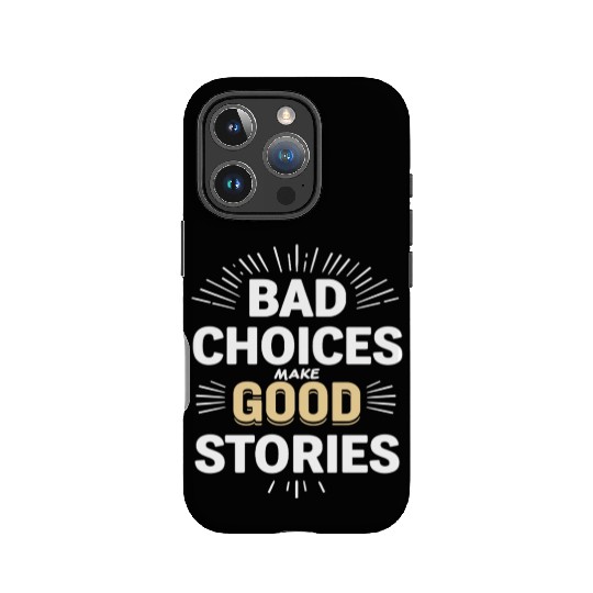 Bad Choices Make Good Stories IPhone Cases
