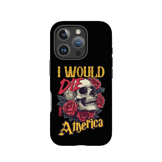 I Would Die For America skull And Roses IPhone Cases
