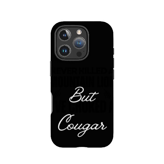 Never Killed A Mountain Lion But I've Choked A Cou IPhone Cases