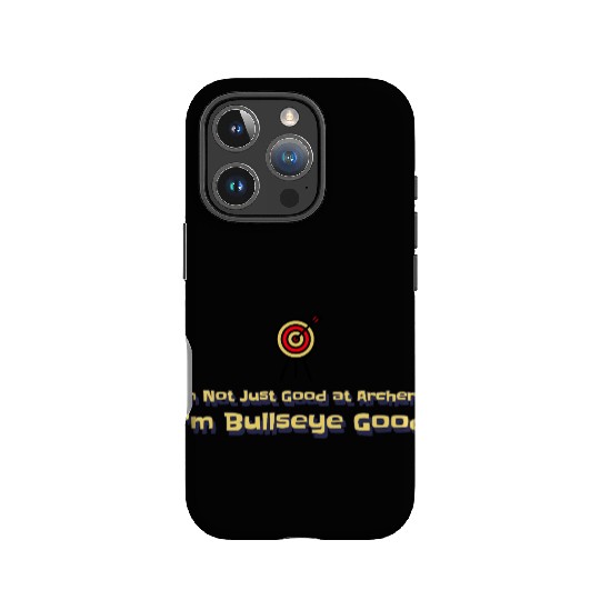 I’m Not Just Good at Archery, I’m Bullseye Good IPhone Cases