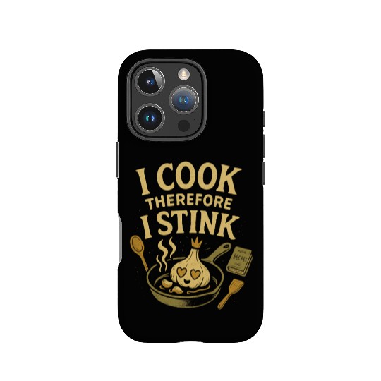 I Cook Therefore I Stink Garlic Cooking IPhone Cases