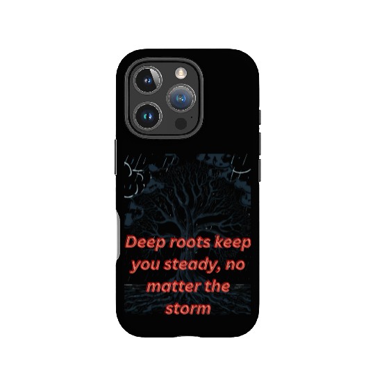 Deep roots keep you steady no matter the storm IPhone Cases