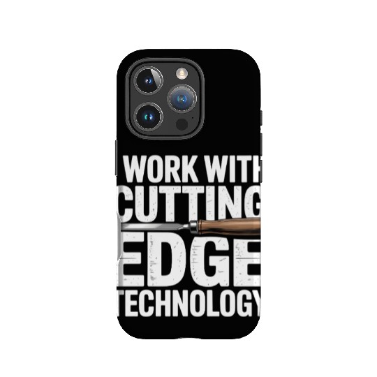 I Work With Cutting Edge Technology Woodworker IPhone Cases