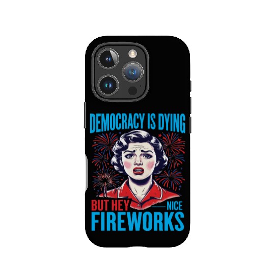 Democracy Is Dying But Hey Nice Fireworks 4th IPhone Cases