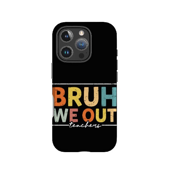 Bruh We Out Teachers Last Day Of School IPhone Cases