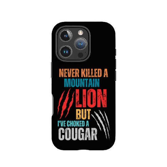 Never Killed A Mountain Lion But I ve Choked IPhone Cases