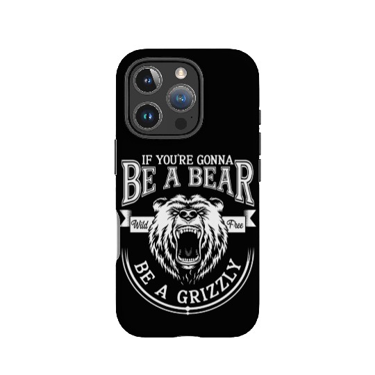 Funny Hiking Camping Be A Bear Be A Grizzly IPhone Cases