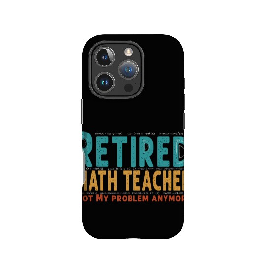 Funny Retired Math Teacher Teacher Appreciation IPhone Cases