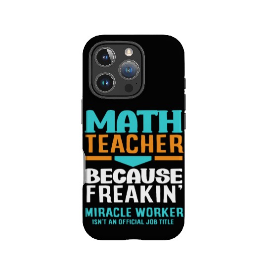 Math Teacher Because Freakin' Miracle Worker IPhone Cases