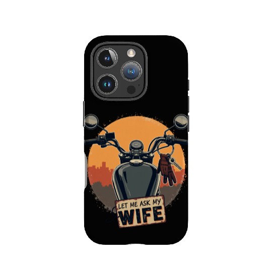 Let Me Ask My Wife Before I Ride IPhone Cases