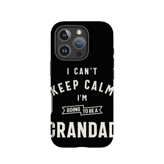 Can’t Keep Calm I’m Going To Be A Grandad IPhone Cases