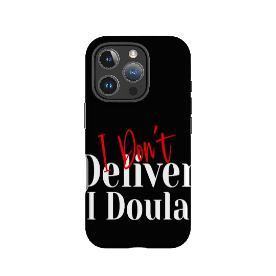 I Don’t Deliver I Doula – Funny IPhone Cases