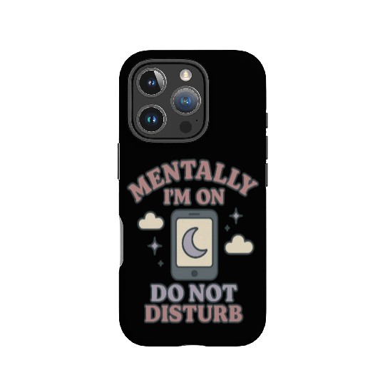 Mentally I’m on Do Not Disturb–Funny Mental Health IPhone Cases