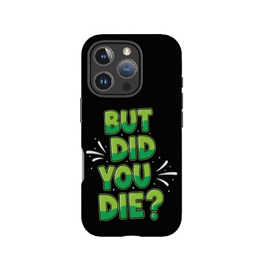 Humorous Green Text Bubble But Did You Die? IPhone Cases