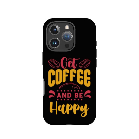Get Coffee and Be Happy Motivational Design IPhone Cases