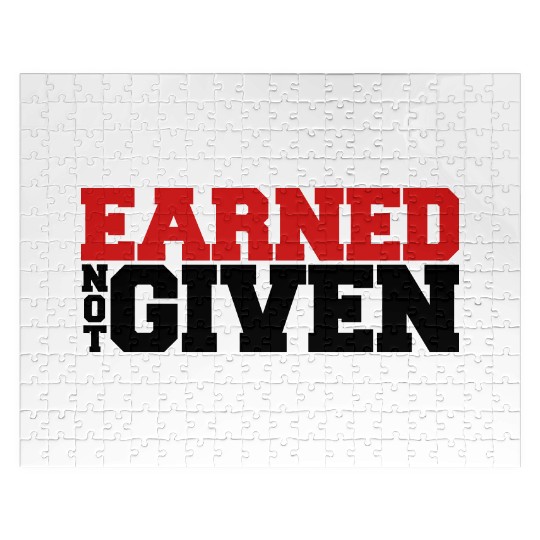 Earned Not Given Jigsaw Puzzles