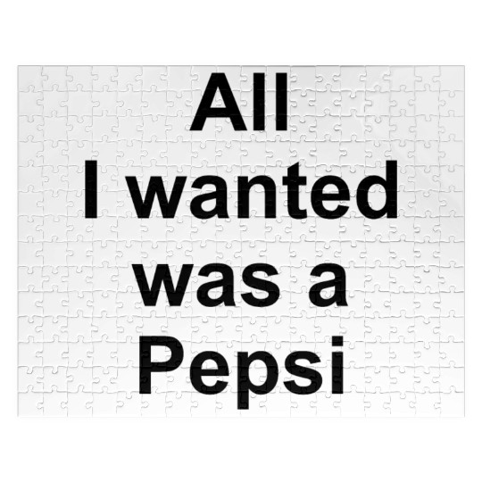 ALL I WANTED WAS A PEPSI Jigsaw Puzzles