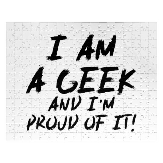 I Am Geek And I'm Proud Of It! - Funny Quote Jigsaw Puzzles