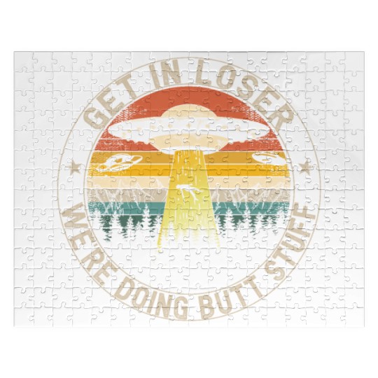 Get In Loser We're Doing Butt Stuff Jigsaw Puzzles