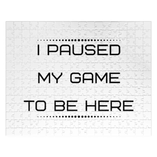 I Paused My Game To Be Here | Funny Novelty Jigsaw Puzzles
