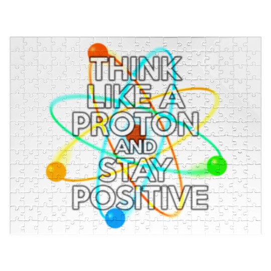 THINK LIKE A PROTON AND STAY POSITIVE Fun Science Jigsaw Puzzles