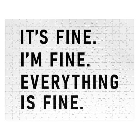 its fine im fine everything is fine Jigsaw Puzzles