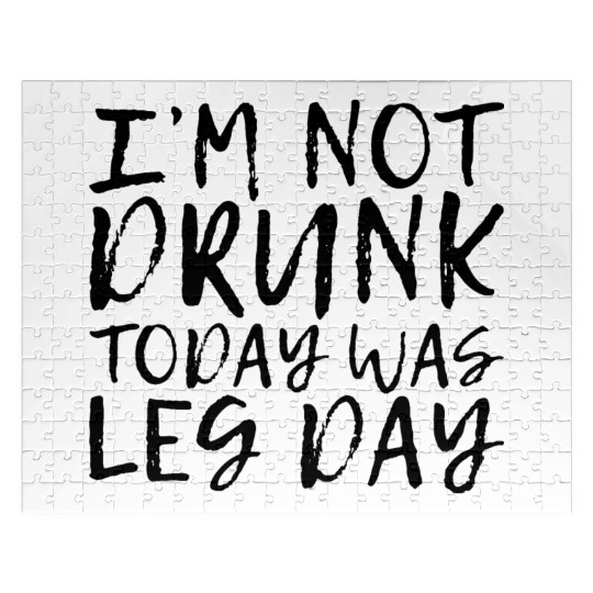 I'm Not Drunk, Today Was Leg Day Jigsaw Puzzles