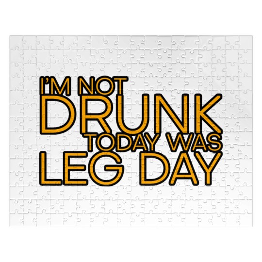 I'm Not Drunk, Today Was Leg Day 4 Jigsaw Puzzles