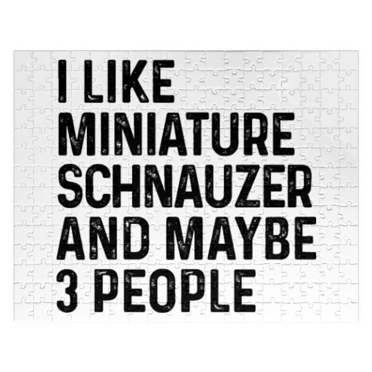 I Like Miniature Schnauzer And Maybe 3 People Dog Jigsaw Puzzles