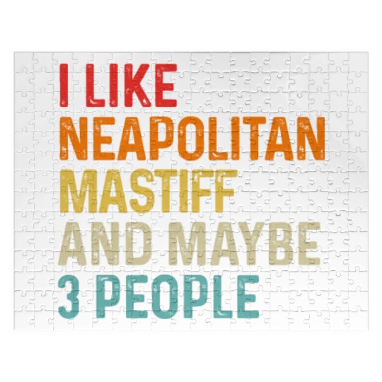 I Like Neapolitan Mastiff And Maybe 3 People Dog Jigsaw Puzzles