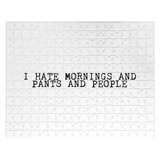 I Hate Mornings And Pants And People 2 Jigsaw Puzzles