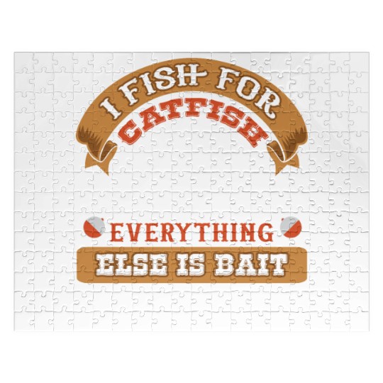 I Fish for Catfish Everything Else is Bait Jigsaw Puzzles