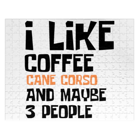 I Like Coffee Cane Corso And Maybe 3 People Jigsaw Puzzles