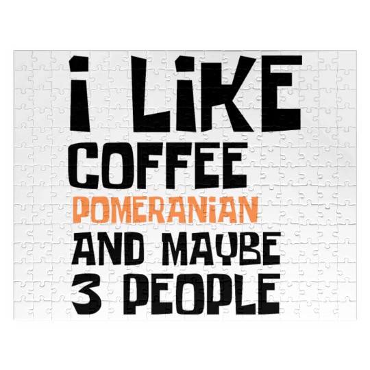 I Like Coffee Pomeranian And Maybe 3 People Jigsaw Puzzles